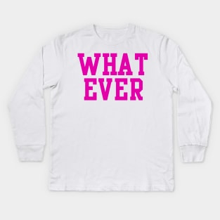 Whatever Kids Long Sleeve T-Shirt